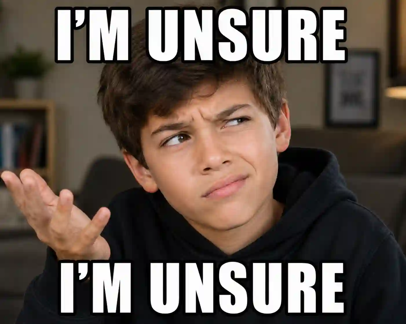 Im Unsure Meme