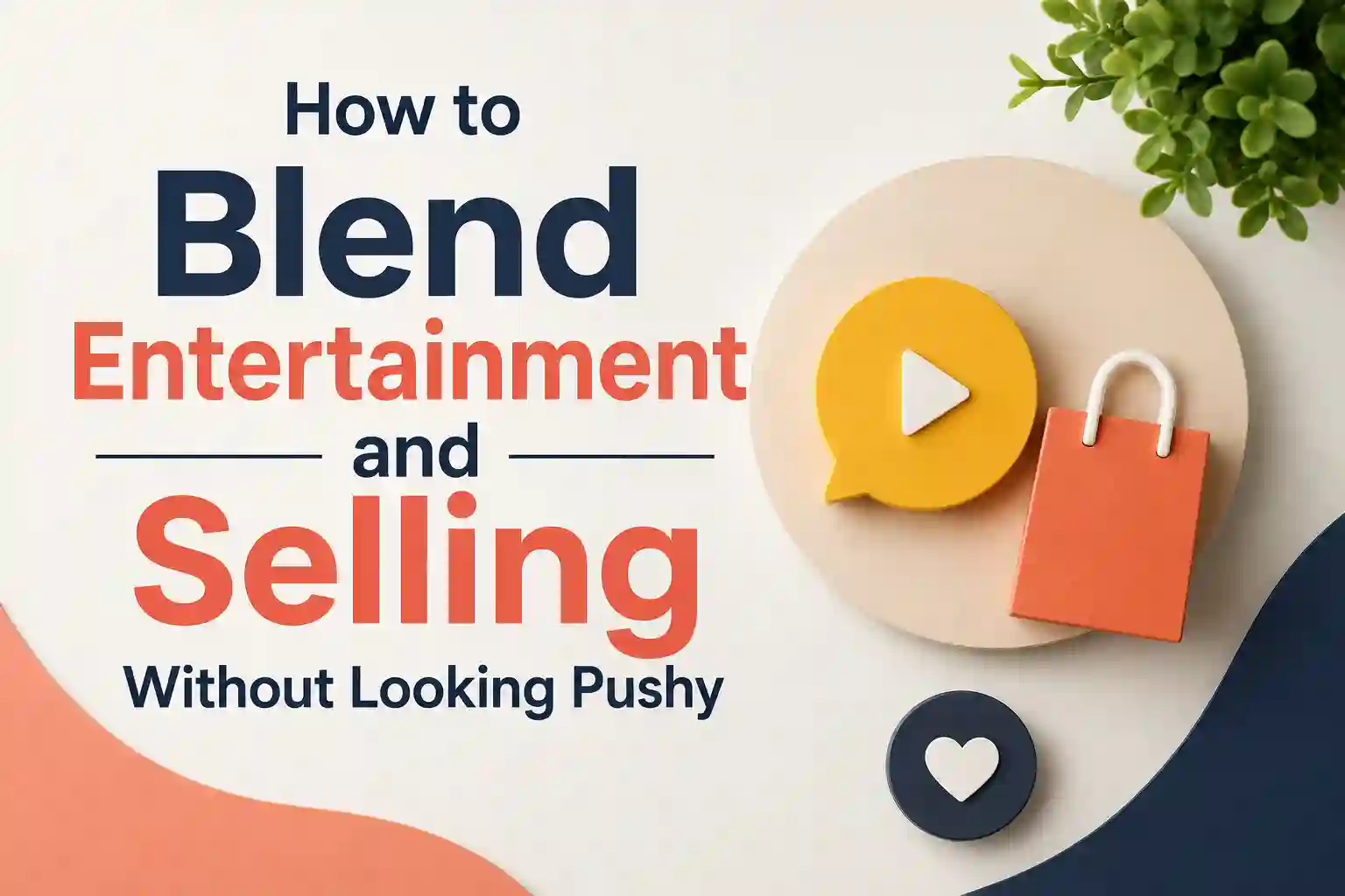How to Blend Entertainment and Selling Without Looking Pushy